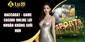 Baccarat - Game Casino Online Lợi Nhuận Không Giới Hạn