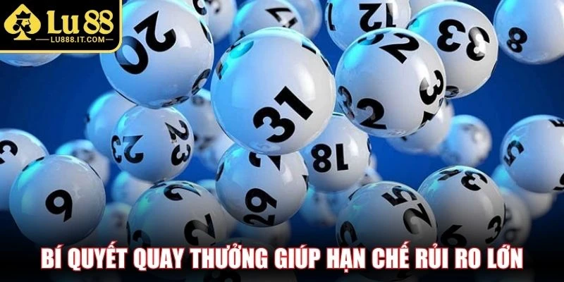 Bí quyết quay thưởng giúp hạn chế rủi ro lớn