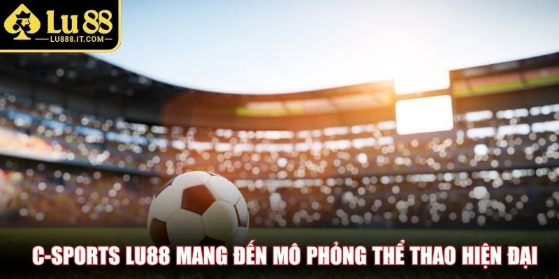 C-Sports LU88 mang đến mô phỏng thể thao hiện đại