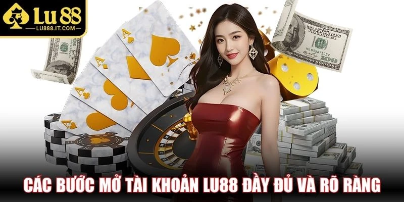 Các bước mở tài khoản LU88 đầy đủ và rõ ràng
