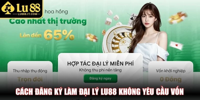 Cách đăng ký làm đại lý LU88 không yêu cầu vốn