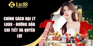 Chính Sách Đại Lý LU88 - Hướng Dẫn Chi Tiết Và Quyền Lợi