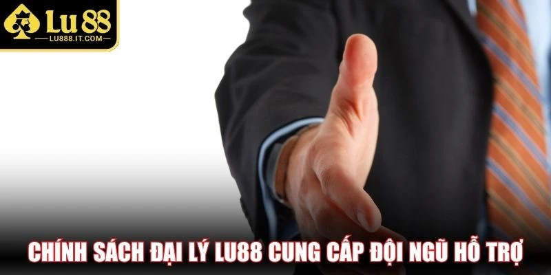 Chính sách đại lý LU88 cung cấp đội ngũ hỗ trợ