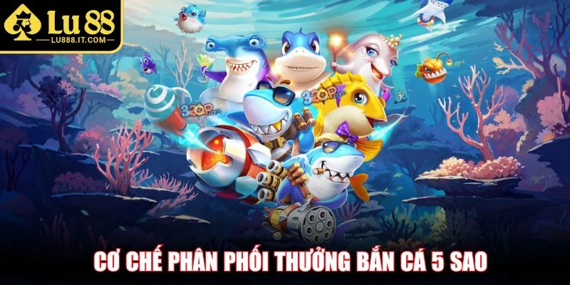 Cơ chế phân phối thưởng bắn cá 5 sao
