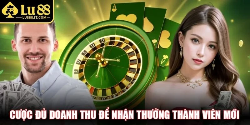 Cược đủ doanh thu để nhận thưởng thành viên mới