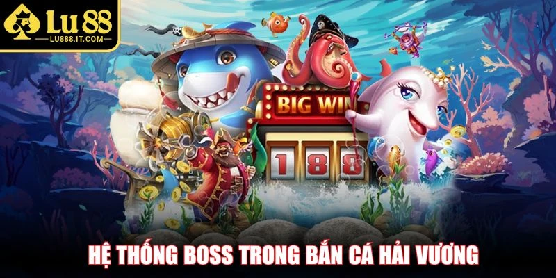 Hệ thống boss trong bắn cá Hải Vương