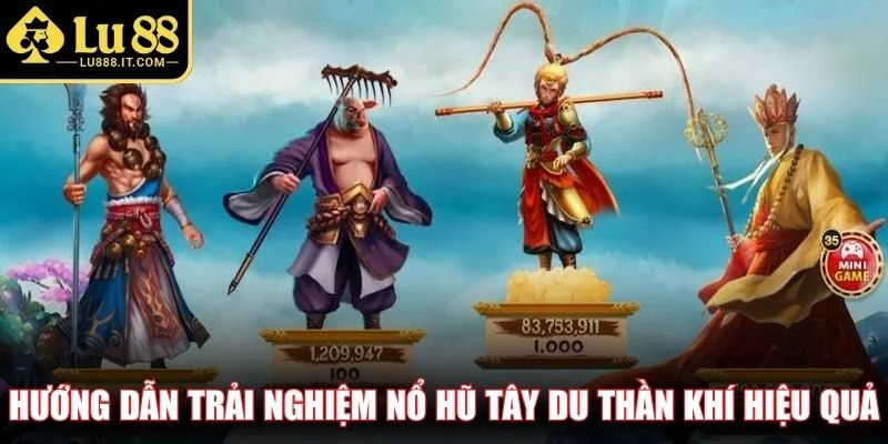 Hướng dẫn trải nghiệm nổ hũ Tây Du Thần Khí hiệu quả