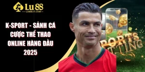 K-Sport - Sảnh Cá Cược Thể Thao Online Hàng Đầu 2025
