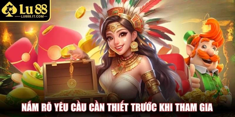 Nắm rõ yêu cầu cần thiết trước khi tham gia