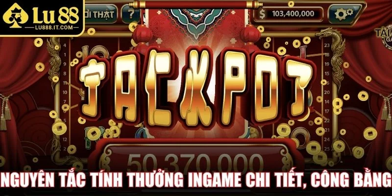 Nguyên tắc tính thưởng ingame chi tiết, công bằng