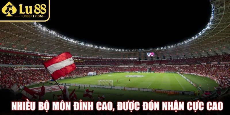 Nhiều bộ môn đỉnh cao, được đón nhận cực cao