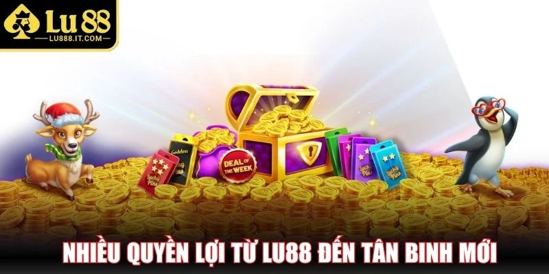 Nhiều quyền lợi từ LU88 đến tân binh mới