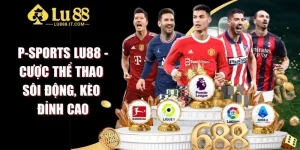 P-Sports LU88 - Cược Thể Thao Sôi Động, Kèo Đỉnh Cao