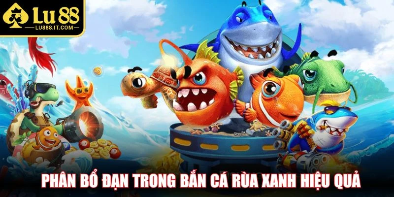 Phân bổ đạn trong bắn cá rùa xanh hiệu quả