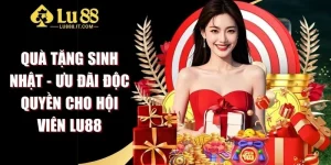 Quà Tặng Sinh Nhật - Ưu Đãi Độc Quyền Cho Hội Viên LU88