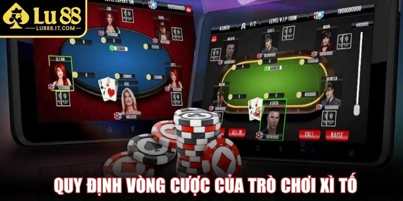 Quy định vòng cược của trò chơi xì tố