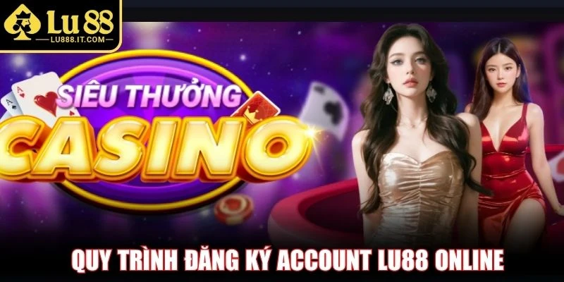 Quy trình đăng ký account LU88 online