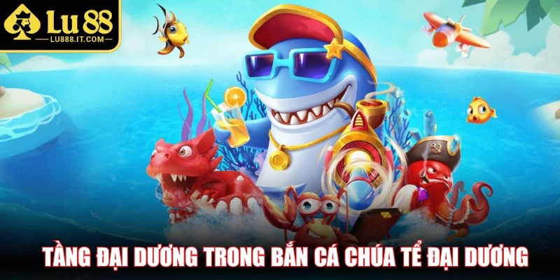 Tầng đại dương trong bắn cá chúa tể đại dương