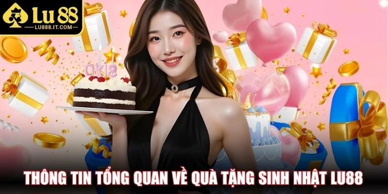 Thông tin tổng quan về quà tặng sinh nhật LU88