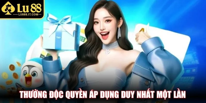 Thưởng độc quyền áp dụng duy nhất một lần