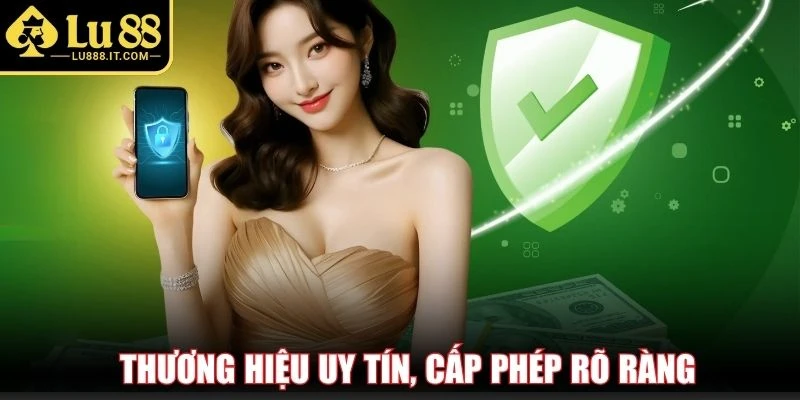 Thương hiệu uy tín, cấp phép rõ ràng