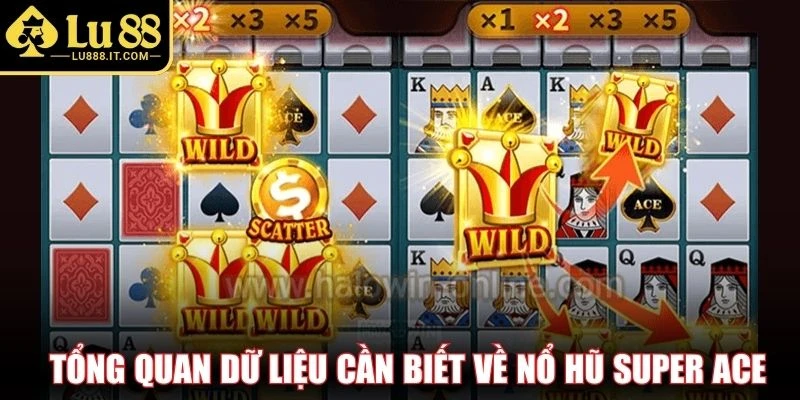 Tổng quan dữ liệu cần biết về nổ hũ Super Ace