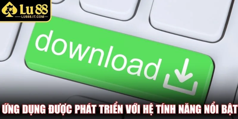 Ứng dụng được phát triển với hệ tính năng nổi bật