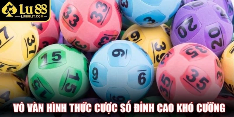 Vô vàn hình thức cược số đỉnh cao khó cưỡng