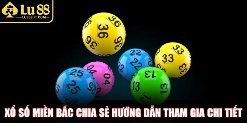 Xổ số miền Bắc chia sẻ hướng dẫn tham gia chi tiết