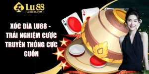 Xóc Đĩa LU88 - Trải Nghiệm Cược Truyền Thống Cực Cuốn